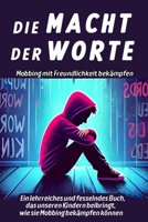 Die Macht der Worte, Mobbing mit Freundlichkeit bekämpfen: Ein lehrreiches und fesselndes Buch, das unseren Teenagern beibringt, wie man Mobbing bekämpft (German Edition) B0F7R1R23J Book Cover