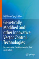 Genetically Modified and other Innovative Vector Control Technologies: Eco-bio-social Considerations for Safe Application 9811629633 Book Cover
