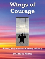 Wings of Courage: Sharing My Journey of Adversity in Poetry B087SHQLR7 Book Cover