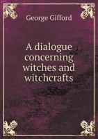 A Dialogue Concerning Witches and Witchcrafts 1164523619 Book Cover