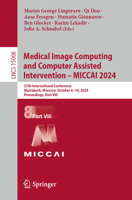 Medical Image Computing and Computer Assisted Intervention – MICCAI 2024: 27th International Conference, Marrakesh, Morocco, October 6–10, 2024, ... (Lecture Notes in Computer Science, 15008) 3031721101 Book Cover