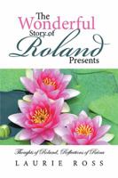 The Wonderful Story of Roland Presents: Thoughts of Roland, Reflections of Reina 1524591556 Book Cover