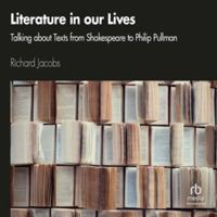 Literature in our Lives: Talking About Texts from Shakespeare to Philip Pullman B0H42LQB6P Book Cover