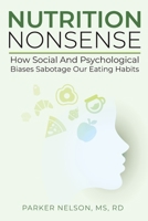 Nutrition Nonsense: How Social and Psychological Biases Sabotage Our Eating Habits B0DPP64BDQ Book Cover