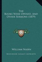 The Books Were Opened: And Other Sermons 1120730724 Book Cover