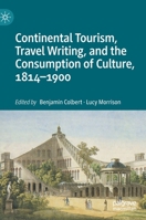 Continental Tourism, Travel Writing, and the Consumption of Culture, 1814–1900 3030361454 Book Cover