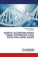 GENETIC ALGORITHM BASED CANNY DISTRIBUTED EDGE DETECTION USING XILINX 6202563621 Book Cover