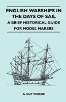 English Warships in the Days of Sail - A Brief Historical Guide for Model Makers 144741117X Book Cover
