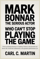 MARK BONNAR THE SERIOUS ACTOR WHO CAN’T STOP PLAYING THE GAME: From acclaimed dramas to Celebrity Traitors, the Scottish star shows the world that authenticity is his greatest performance yet. B0FXLWYCZH Book Cover