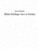 White Privilege: Fact or Fiction 0359712517 Book Cover