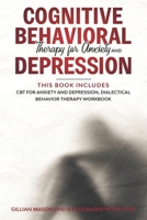 Cognitive Behavioral Therapy for Anxiety and Depression: This Book Includes: CBT for Anxiety and Depression, Dialectical Behavior Therapy Workbook 1707920966 Book Cover