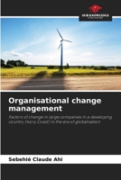 Organisational change management: Factors of change in large companies in a developing country (Ivory Coast) in the era of globalisation 6205940442 Book Cover