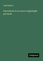 Descrizione di un nuovo tagliafoglie pei bachi (Italian Edition) 3386669972 Book Cover