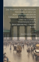 Die Wappen der deutschen Freiherrlichen ud adeligen Familien in genauer, vollständiger und allgemein verständlicher Beschreibung, Erster Band 1020542144 Book Cover