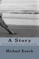 A Story: The Text-Book Romance of Him and Me 1502527189 Book Cover