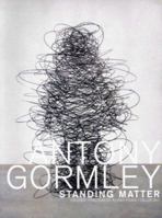 Antony Gormley: Standing Matter 2910055167 Book Cover