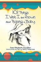 101 Things I Wish I Had Known about Raising a Baby 160860599X Book Cover