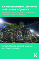 Commemorative Literacies and Labors of Justice: Resistance, Reconciliation, and Recovery in Buenos Aires and Beyond 1032011971 Book Cover