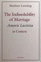 The Indissolubility of Marriage: Amoris Laetitia in Context 1621642933 Book Cover