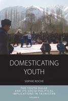 Domesticating Youth: Youth Bulges and Their Socio-Political Implications in Tajikistan 1782382623 Book Cover