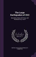 The Large Earthquakes of 1913: Epicentres, Dates and Times, and Residuals for P. and S (Classic Reprint) 1341080730 Book Cover