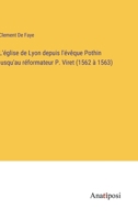 L'église de Lyon depuis l'évêque Pothin jusqu'au réformateur P. Viret (1562 à 1563) (French Edition) 3382741334 Book Cover