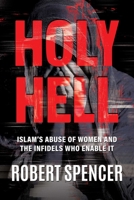 Holy Hell: Islam's Abuse of Women and the Infidels Who Enable It B0F2JFM1ZB Book Cover