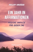Ein Jahr in Affirmationen: Positive Impulse für jeden Tag B0BMSKYT3C Book Cover