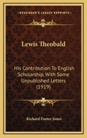 Lewis Theobald, His Contribution to English Scholarship 0548697051 Book Cover
