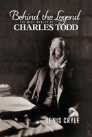 Behind the Legend: The Many Worlds of Charles Todd 1925588092 Book Cover