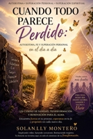 CUANDO TODO PARECE PERDIDO: Autoestima, fe y crecimiento personal para transformar tu vida cotidiana. (Spanish Edition) B0H8D3GVY6 Book Cover
