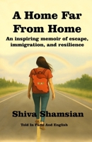 A HOME FAR FROM HOME: An inspiring memoir of escape, immigration, and resilience 1069620017 Book Cover