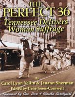 The Perfect 36: Tennessee Delivers Woman Suffrage 0974245658 Book Cover