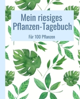 Mein riesiges Pflanzen-Tagebuch. Für 100 Pflanzen.: Extra viel Platz für Notizen zu deinen Zimmerpflanzen. 19,05 x 23,5 cm. 410 Seiten. (German Edition) 1672418364 Book Cover