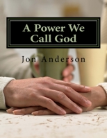 A Power We Call God 1544884982 Book Cover