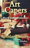 Art Capers: Short Story Collection B09HG559K5 Book Cover