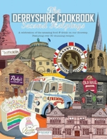 The Derbyshire Cook Book: Second Helpings: A Celebration of the Amazing Food and Drink on Our Doorstep 1910863343 Book Cover