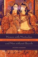 Women with Mustaches and Men without Beards: Gender and Sexual Anxieties of Iranian Modernity 0520242637 Book Cover