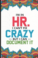 I'm in HR. I Can't Fix Crazy But I Can Document It: HR Coloring Book For Adults, Stress Relieving Coloring For HR Employees, Funny HR Notebook, To Do List Planner, for HR Managers, Human Resources Emp 1676534768 Book Cover