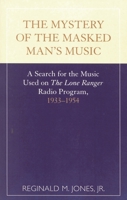 Mystery of the Masked Man's Music : A Search for the Music Used on 'the Lone Ranger' 0810839741 Book Cover