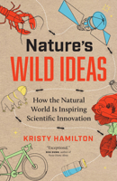 Nature's Wild Ideas: How the Natural World Is Inspiring Scientific Innovation 1778401120 Book Cover