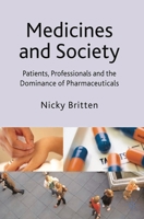 Medicines and Society: Patients, Professionals and the Dominance of Pharmaceuticals 1403935416 Book Cover