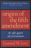 Origins of the Fifth Amendment: The Right Against Self-Incrimination 1566632706 Book Cover
