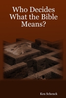Who Decides What the Bible Means? 0615157440 Book Cover