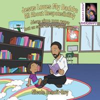 Jesus Loves My Daddy: Jésus aime mon papa/All about Responsibility: Tout au sujet de la responsabilité 1512752576 Book Cover