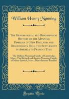 The Genealogical and Biographical History of the Manning Families of New England, and Descendants from the Settlement in America to Present Time: The 0331812444 Book Cover