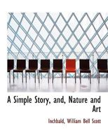 A Simple Story, and, Nature and Art 1720699755 Book Cover