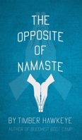 The Opposite of Namaste 1946005835 Book Cover