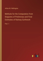 Methods for the Computation from Diagrams of Preliminary and Final Estimates of Railway Earthwork: Part. 1 3385247667 Book Cover