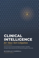 Clinical Intelligence for Mass Tort Litigation: How the Lexcura Clinical Intelligence Model identifies stronger cases, reduces risk, and improves litigation outcomes B0HCJ9MT1W Book Cover